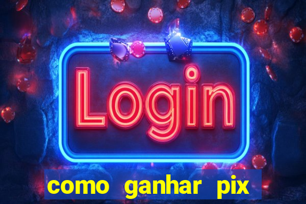 como ganhar pix dos árabes